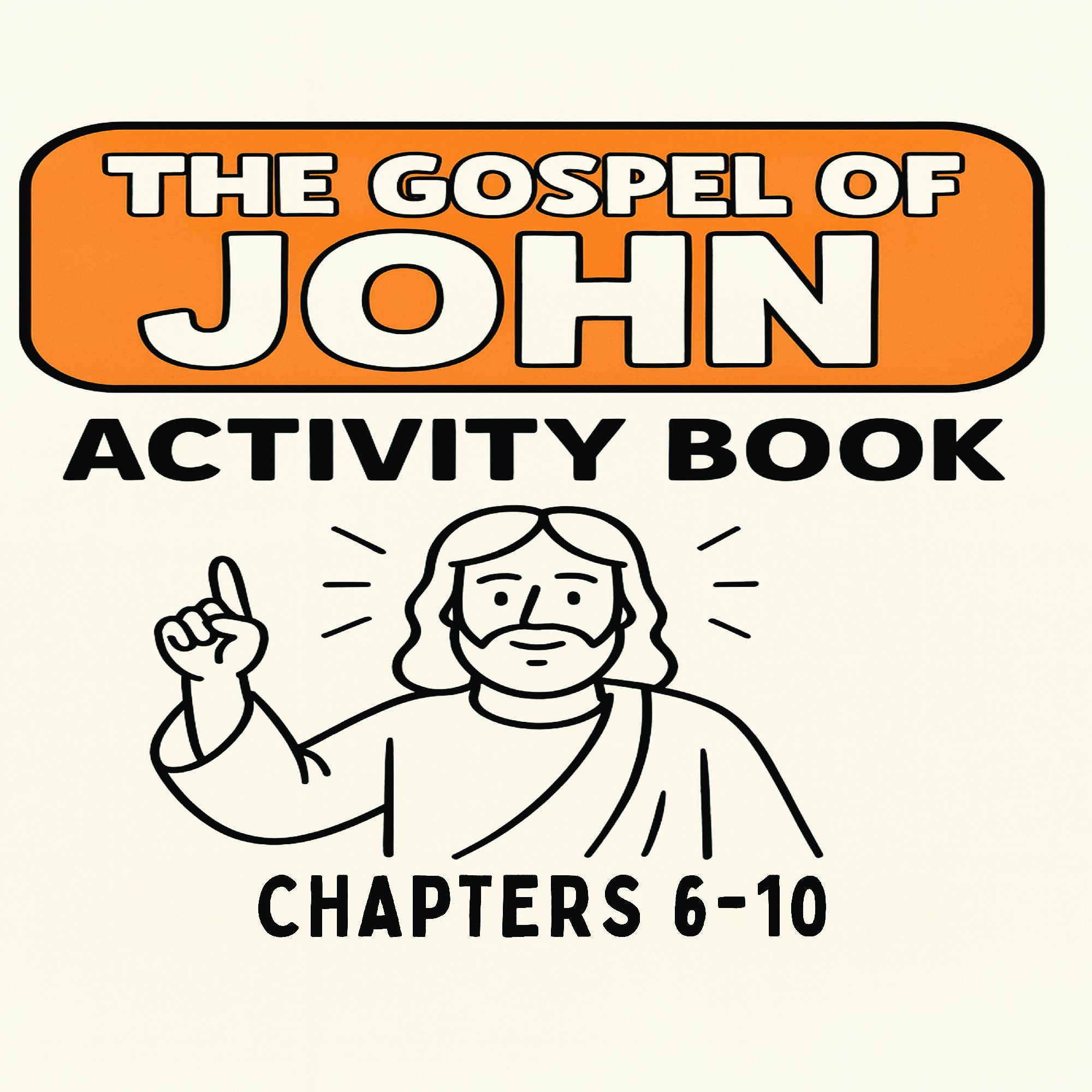 The Gospel of John Activity Book: Chapters 6-10