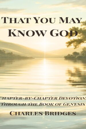 That You May Know God: A Chapter-by-Chapter Devotional through the Book of Genesis