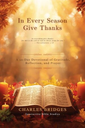 In Every Season Give Thanks: A 30-Day Devotional of Gratitude, Scripture, and Prayer