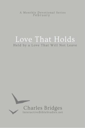A Love That Holds: Held by a Love That Will Not Leave (A Monthly Devotional Series)